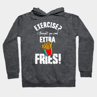 Exercise? I Thought You Said Extra Fries Hoodie